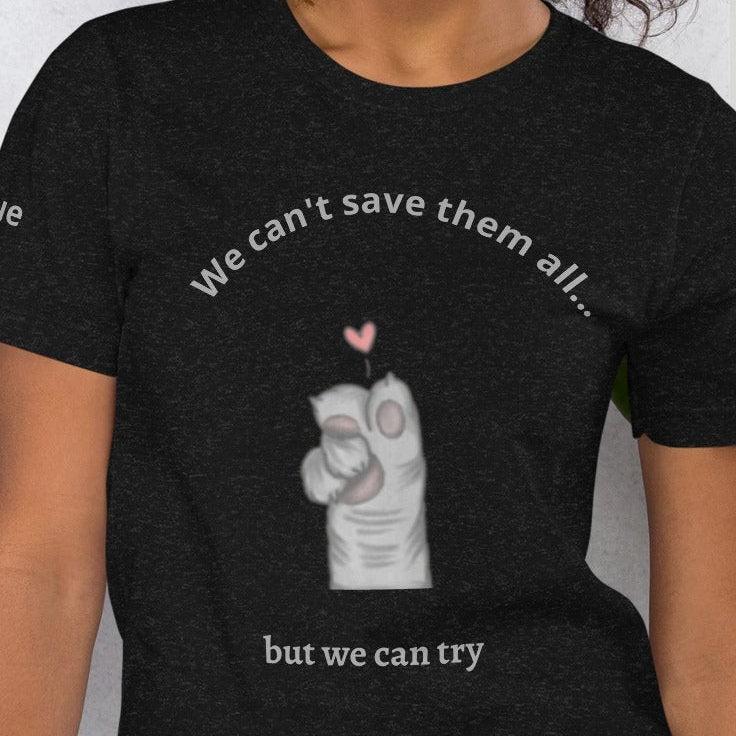 We can't save them all, but we can try t-shirt